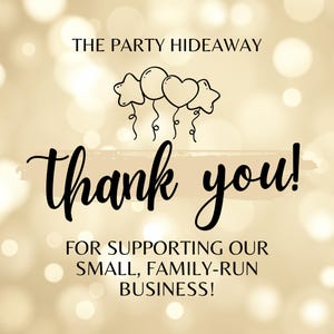 May include: A gold-toned graphic with the words "Thank you!" in a cursive font, and the text "FOR SUPPORTING OUR SMALL, FAMILY-RUN BUSINESS!". The image includes line drawings of balloons. The background has a blurred bokeh effect.
