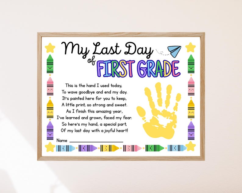 May include: A framed print for the last day of first grade. The print features the text "My Last Day of First Grade" in black and colourful letters. A yellow handprint is in the centre, with a poem below. Colourful crayon illustrations and stars decorate the border.