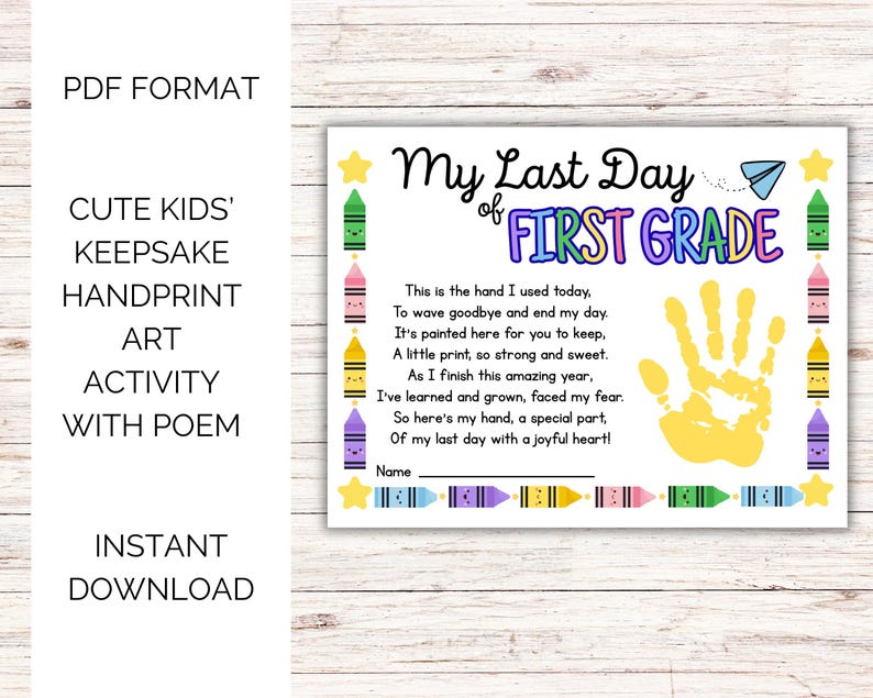 May include: A printable keepsake art activity for the last day of first grade. The design features the text "My Last Day of First Grade" with a handprint and a poem. Includes colourful crayon illustrations and the words "PDF Format" and "Instant Download".