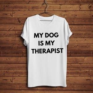 Funny Dog Mom T-Shirt, My Dog is My Therapist Tee, Pet Lover Gift, Unisex Dog Lover Apparel, Dog Mom Shirt, Mother Day Gift