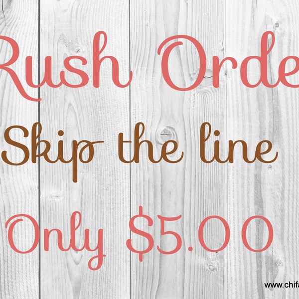 Rush Order/ Skip the line/ Fast Shipping/ Custom Order Fast/ Rush Shipping/ Quick Shipping/ Ready to Ship/ Short Processing Time