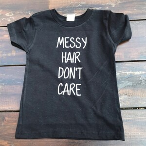 Messy Hair Don&#39;t Care/ Toddler Shirt/ Funny Toddler Shirt/ Hip Kids/ Messy Hair/ Toddler Hair/ Stylish Kids/ Custom Kids Clothing/ Hipster