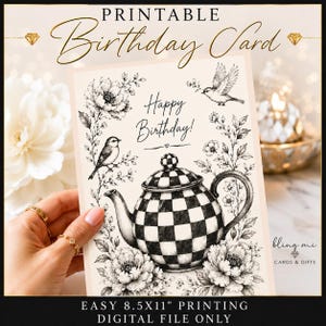 May include: A printable birthday card featuring a black and white checkered teapot surrounded by floral illustrations and two birds. The text reads "PRINTABLE Birthday Card" at the top, "Happy Birthday!" in the center, and "EASY 8.5x11" PRINTING DIGITAL FILE ONLY" at the bottom.