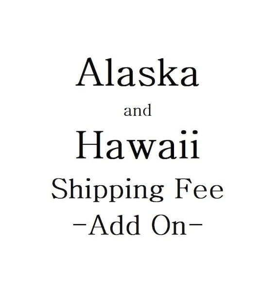 Alaska and Hawaii Shipping Fee/upgrade/add on/adjustment/surcharge