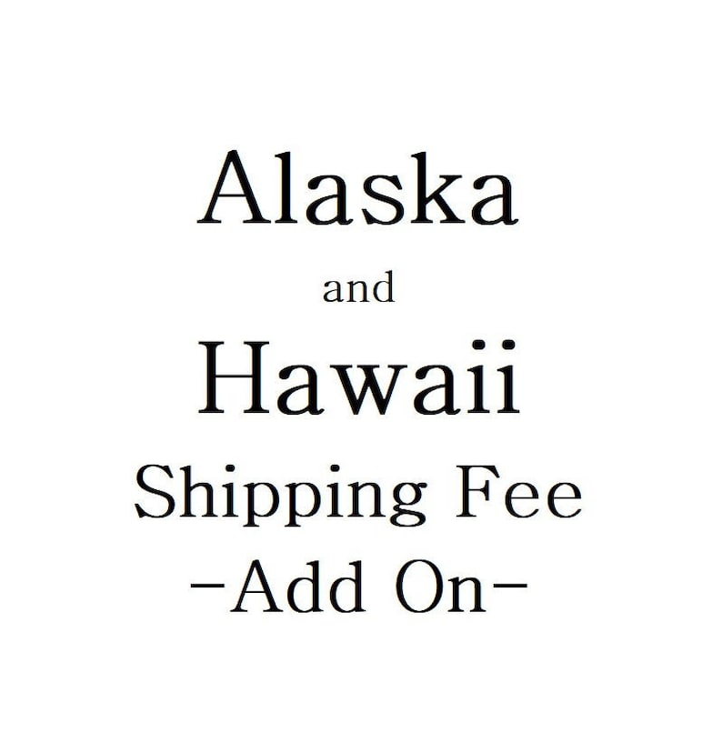 May include: Text that reads "Alaska and Hawaii Shipping Fee - Add On -"