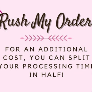 Puede incluir: Gráfico floral rosa con el texto "Rush My Order" y el texto "FOR AN ADDITIONAL COST, YOU CAN SPLIT YOUR PROCESSING TIME IN HALF!"