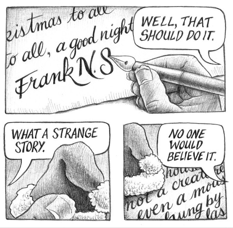 May include: A black and white comic strip illustration of a hand writing a Christmas greeting with a pen. The greeting reads "Christmas to all, a good night Frank N.S." The next panel shows a character with a thought bubble that reads "What a strange story." The final panel shows a character with a thought bubble that reads "No one would believe it."