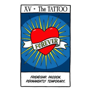 May include: A tarot card illustration depicting a red heart with a banner that reads "FOREVER". The heart is surrounded by yellow rays of light and set against a blue background. The card is titled "XV - The Tattoo" and has the text "Friendship. Passion. Permanently Temporary."