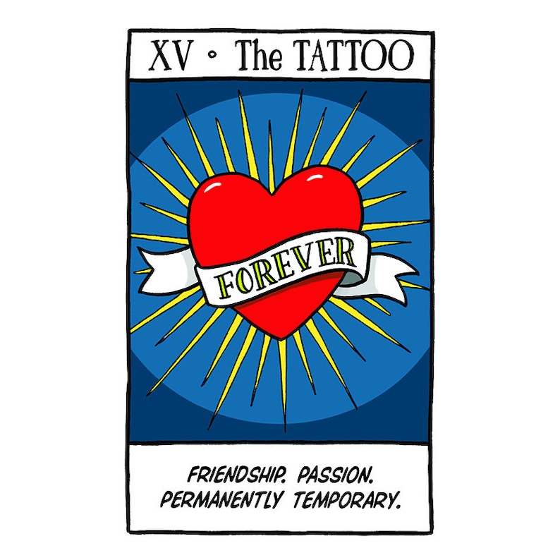 May include: A tarot card illustration depicting a red heart with a banner that reads "FOREVER". The heart is surrounded by yellow rays of light and set against a blue background. The card is titled "XV - The Tattoo" and has the text "Friendship. Passion. Permanently Temporary."