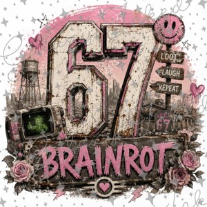 May include: A graphic design featuring the large number 67 in a distressed white and pink finish, with the text BRAINROT below. Elements include a pink smiley face, a water tower, a small screen showing a green figure, and signs reading LOOT LAUGH REPEAT.