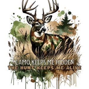 May include: A watercolour illustration of a deer with camouflage antlers and a body, standing in tall grass. The background is a watercolour wash of green and brown with splatters of paint. The text "CAMO KEEPS ME HIDDEN THE HUNT KEEPS ME ALIVE" is written below the deer.