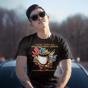 PNG design:  I don&#39;t need an inspirational quote, I just need coffee! quote | Digital Download |  Sublimation design | Coffee lover png