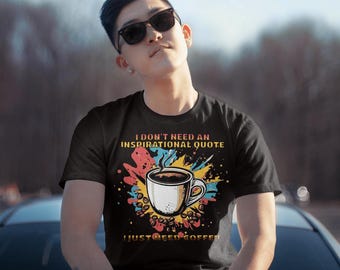 PNG design:  I don't need an inspirational quote, I just need coffee! quote | Digital Download |  Sublimation design | Coffee lover png