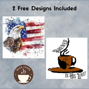 May include: Two free designs for sublimation. The first design features a watercolour American flag with an eagle. The second design features a coffee cup with a cross and the text "Brewed in His Love!"