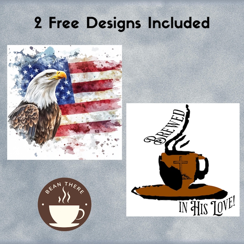 May include: Two free designs for sublimation. The first design features a watercolour American flag with an eagle. The second design features a coffee cup with a cross and the text "Brewed in His Love!"