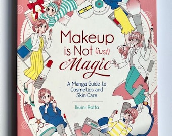 Manga Guide to Cosmetics Skincare: Makeup Is Not Just Magic by Author Ikumi Rotta. Beginner Makeup for Teens and Young Adults. Physical Book