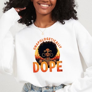 Unapologetically Dope Juneteenth Sweatshirt, Black Culture Tee, Black Girl Sweatshirt,Melanin Equality, Black Queen Tee,Afro Girl Sweatshirt