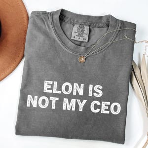 Comfort Colors® Elon Is Not My Ceo, Anti Elon Musk Shirt, Anti Trump Shirt, Resist Shirt, Liberal Political Graphic Tee,Democrat Protest Tee