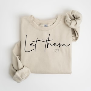 Let Them Sweatshirt, Positive Saying Shirt, Womens Kindness Sweatshirt, Mental Health Shirt, Positive Affirmation Shirt, Inspirational Gift