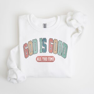 God Is Good All The Time Sweatshirt, God Is Good All The Time Religious Sweater,Religious Women Gift, God Is Good Christian Women Tshirt