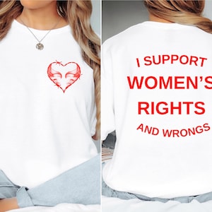 I Support Womens Rights And Wrongs shirt, Feminist girl power rebel shirt, vintage inspired graphic shirt, Feminist Shirt