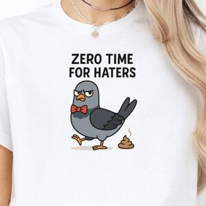 Zero Time for Haters Pigeon Shirt – Funny Saying Meme Tee, Sarcastic Anti Drama Graphic, Bird Lover Gift, Unisex Shirt