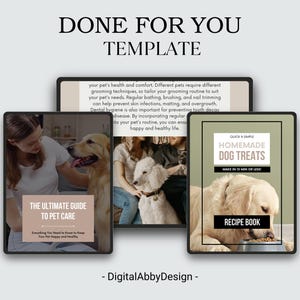 May include: Three digital templates for pet care guides. The first template is titled "The Ultimate Guide to Pet Care" and features a woman and a dog. The second template is a text-only template with information about pet care. The third template is titled "Quick & Simple Homemade Dog Treats" and features a dog eating a treat from a bowl.