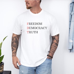 FDT - Freedom, Democracy, Truth Shirt, Political Activist Tee, Protest Shirt, Anti-Trump Apparel, Unisex Political Graphic Tee, Gildan64000