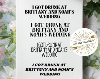 Custom Temporary Wedding Tattoos - I Got Drunk at Your Wedding Design