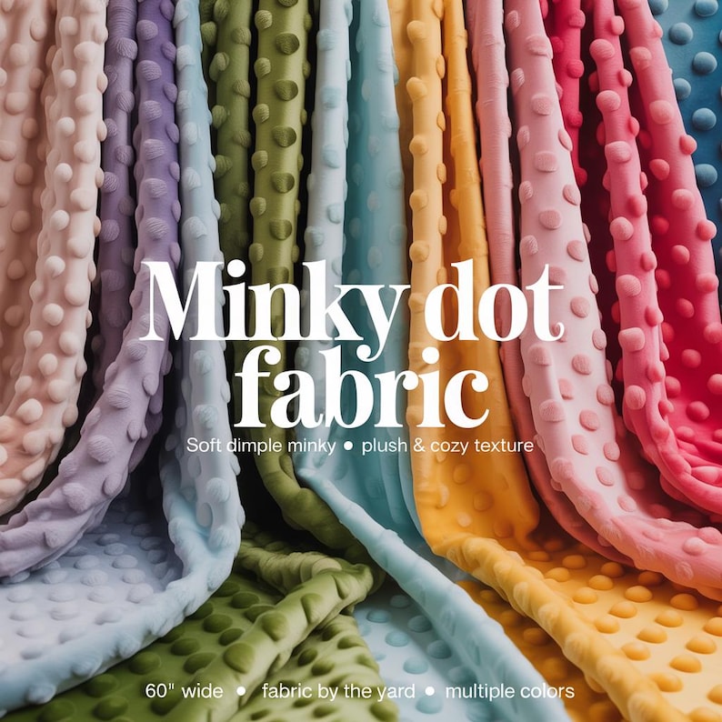 May include: A display of Minky dot fabric in various colors, including pink, purple, green, and blue. The fabric has a soft, dimpled texture and is described as plush and cozy. The text on the image reads "Minky dot fabric". The fabric is 60 inches wide.