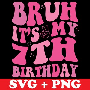 Bruh It&#39;s My 7th Birthday Svg Png, Happy Birthday Groovy Retro Svg,  Birthday Svg, Bday Party, Girl Birthday Party SVG