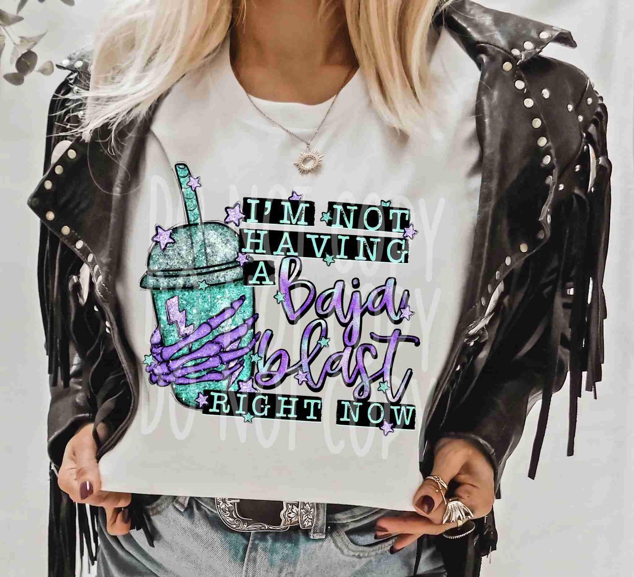 I’m Not Having A Baja Blast Right Now Design DTF Transfer Print  for T-Shirts, Apparel & More | Custom SVG, Sublimation Print