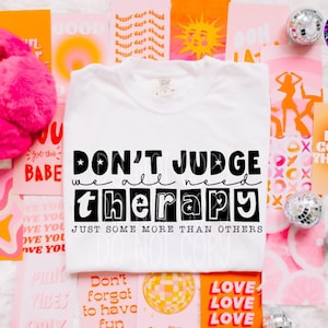 Don’t Judge, We All Need Therapy T-Shirt – Funny Mental Health Tee, Retro Self-Care Shirt, Sass with a Side of Healing