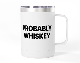 Probably Whiskey Tumbler, Funny Dad Gift, Millennial Dad Mug, Sarcastic Coffee Tumbler, Tired Dad Gift, Funny Gift for Him