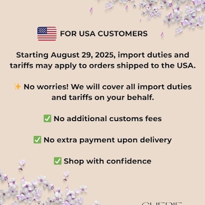 May include: An informational graphic on a beige background with purple floral accents. It features a USA flag icon and text stating: FOR USA CUSTOMERS, Starting August 29, 2025, import duties and tariffs may apply to orders shipped to the USA. No worries! We will cover all import duties and tariffs on your behalf. No additional customs fees, No extra payment upon delivery, Shop with confidence. CHERIE DESIGN is printed at the bottom.