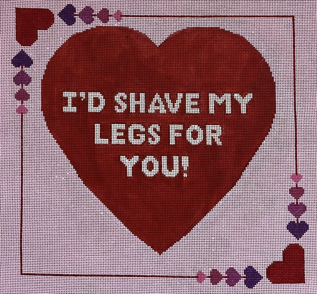 I'd Shave My Legs for You Hand Painted Needlepoint Canvas Etsy