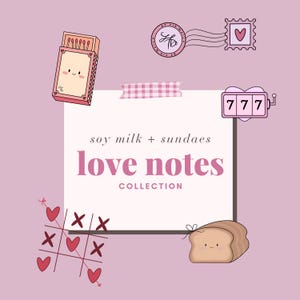 May include: A pink and white illustration of a love notes collection with the text "soy milk + sundaes love notes COLLECTION". The illustration includes a matchbox, a heart-shaped slot machine, a tic-tac-toe board, a heart-shaped stamp, and a slice of bread.