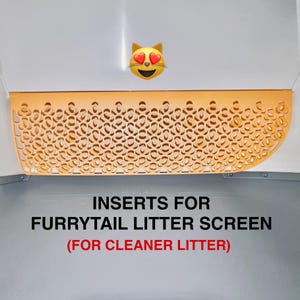 May include: An orange, semi-circular litter screen insert with a patterned design. The text "INSERTS FOR FURRYTAIL LITTER SCREEN (FOR CLEANER LITTER)" is displayed below the screen. A cat emoji with heart eyes is above the screen.