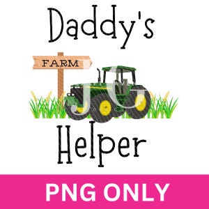 Könnte beinhalten: Digitalgrafik mit den Worten "Daddy's Helper" und "Farm". Das Bild zeigt einen grünen Traktor mit gelben Rädern, ein Holzschild und Gras. Der Text "PNG ONLY" befindet sich unten.