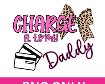 Charge it to my Daddy PNG, Baby Onesie file, Daddy's Girl clipart, Sassy Toddler Png, Girls Leopard Coquette Bow Png, Hat Image, Sublimation
