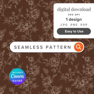 May include: A seamless pattern featuring white line art of flowers and vines on a dark brown background. Text overlays include digital download, 300 DPI, 1 design, JPG PNG PDF, Easy to Use, SEAMLESS PATTERN, and a circular badge stating INCLUDES Canva GUIDE.