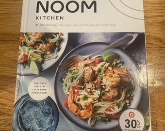 Noom Kitchen : 100 Healthy, Delicious, Flexible Recipes for Every Day by Noom...