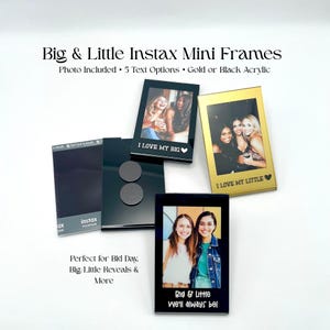 May include: A collection of Instax Mini Frames in black and gold, each holding a photograph. The frames feature text options like "I Love My Big" and "Big & Little We'll Always Be!" The product is designed for Big Day and Big Little reveals.