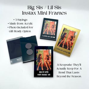 May include: Several Instax Mini Frames in black and gold, each with a photo of two girls. Text includes "Big Sis / Lil Sis" and "I Love My Big" or "I Love My Little". Additional text: "Big & Little We'll always be!"