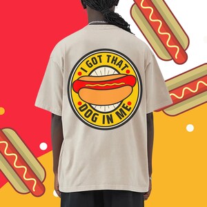 Oversized I Got That Dog In Me T-Shirt, Hotdog Shirt, Costco Hotdog Shirt, Out of Pocket Humor, Dank Meme Shirt, Shirts that Go Hard, Dog T