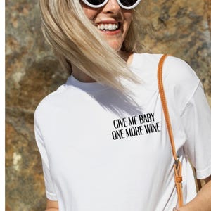 Give Me Baby One More Wine - Funny Wine Saying Shirt - Wine T-Shirt Women & Men - Saying Shirt Unisex - Funny Gift Wine
