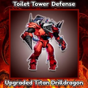Op de afbeelding: Een rood en zwart robotachtig figuur met een boorarm en hoorns. De afbeelding bevat de tekst "Toilet Tower Defense" en "Upgraded Titan Drilldragon". Het figuur heeft een dreigende uitstraling.