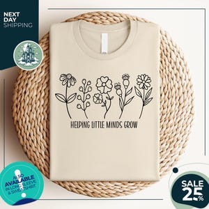 Helping Little Minds Grow | Custom Teacher Shirt | Kindergarten Shirt | Floral Teacher Shirt | Teacher Appreciation | Preschool | School Tee