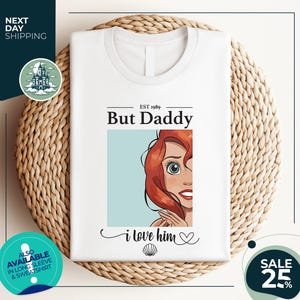 But Daddy I Love Him Shirt | Little Mermaid Shirt | Ariel Shirt | Princess Shirt for Disney Vacation