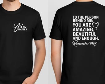 Dear Person Behind Me T-shirt, You Matter Sweatshirt, Suicide Prevention Tee, You Are  Enough Hoodie, Mental Health Awareness, Self Love